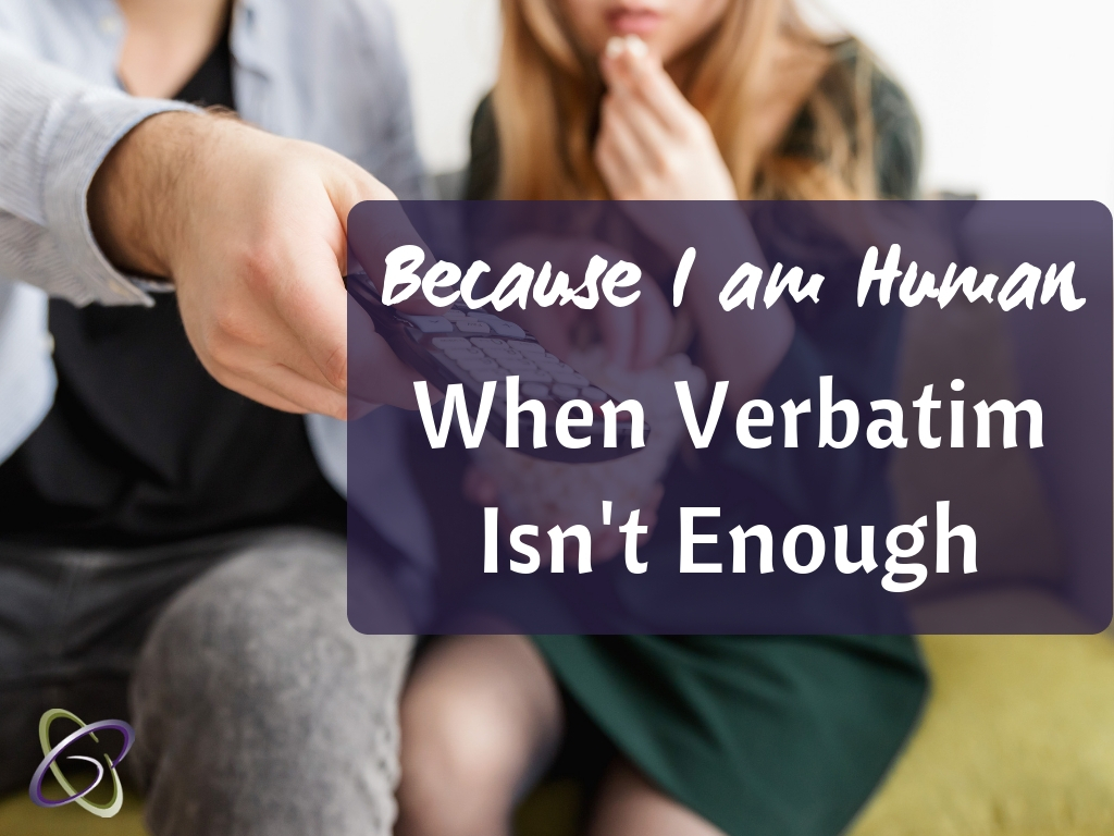 When Verbatim Isn't Enough